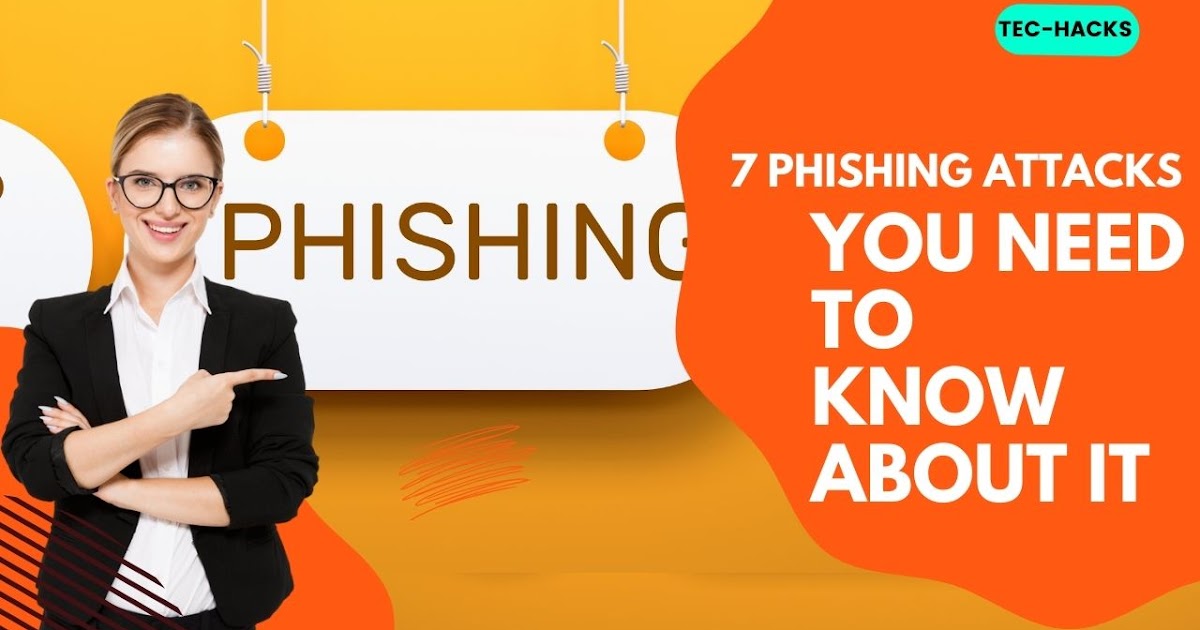 7 Types of Phishing Attacks to Be Aware Of